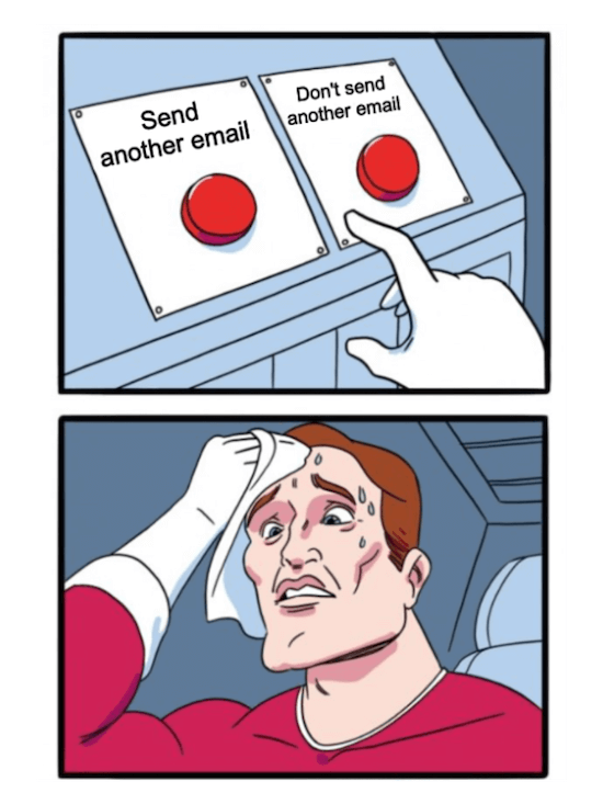 Top image: two red buttons sit side by side, one marked Send Another Email and the other marked Don't Send Another Email. Bottom image: an indecisive man is sweating and worrying over which button to press